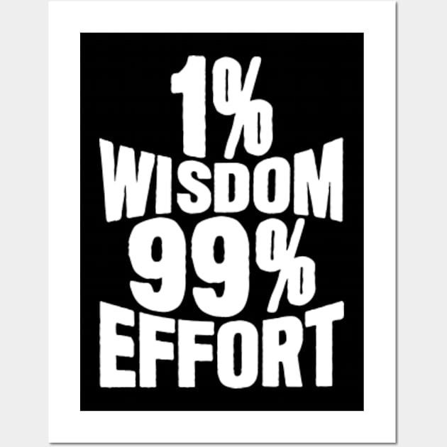 1% Wisdom 99% Effort Wall Art by Plushism